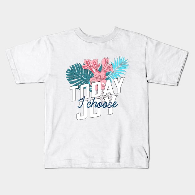 Hawaiian Today I Choose Joy Inspirational Flower Design Kids T-Shirt by New East 